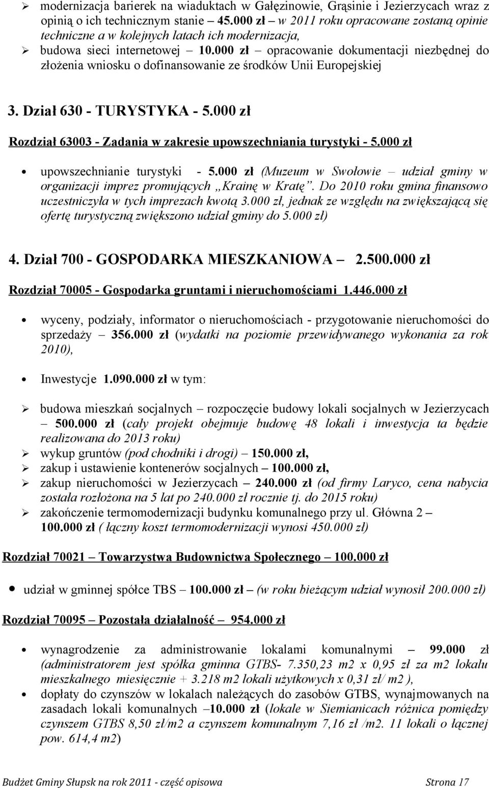 000 zł opracowanie dokumentacji niezbędnej do złożenia wniosku o dofinansowanie ze środków Unii Europejskiej 3. Dział 630 - TURYSTYKA - 5.