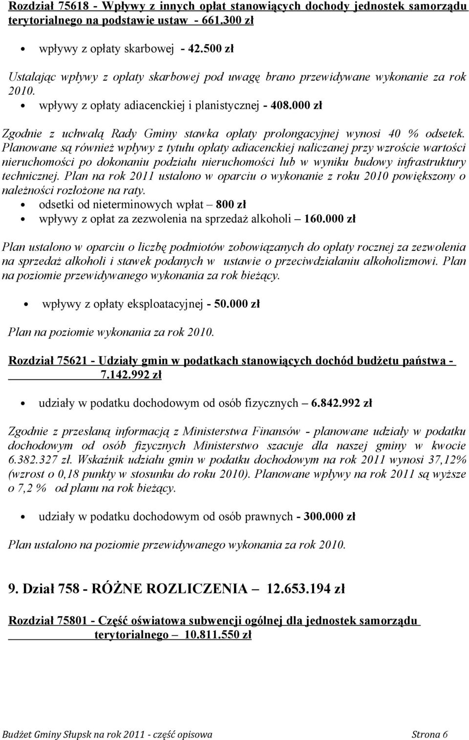 000 zł Zgodnie z uchwałą Rady Gminy stawka opłaty prolongacyjnej wynosi 40 % odsetek.