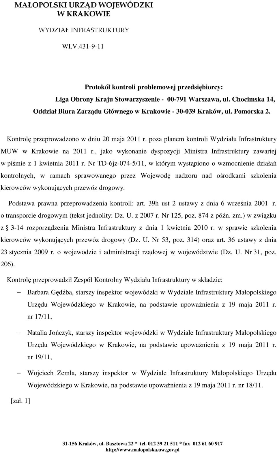 poza planem kontroli Wydziału Infrastruktury MUW w Krakowie na 2011 r., jako wykonanie dyspozycji Ministra Infrastruktury zawartej w piśmie z 1 kwietnia 2011 r.