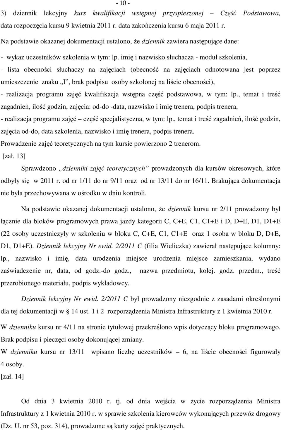 imię i nazwisko słuchacza - moduł szkolenia, - lista obecności słuchaczy na zajęciach (obecność na zajęciach odnotowana jest poprzez umieszczenie znaku I, brak podpisu osoby szkolonej na liście