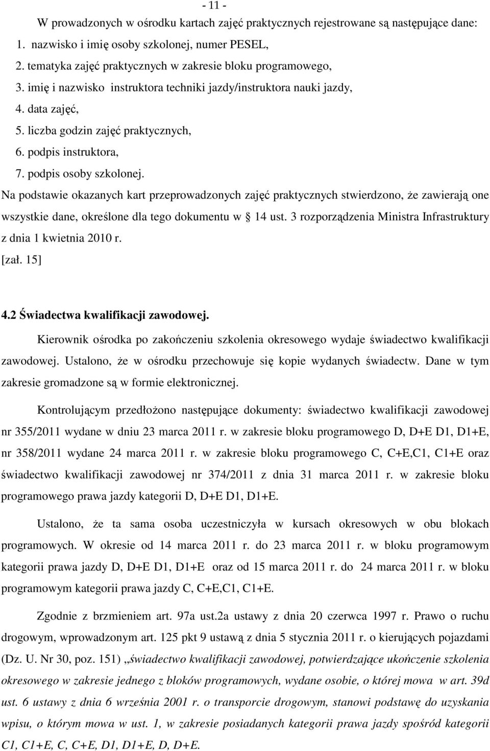 podpis instruktora, 7. podpis osoby szkolonej. Na podstawie okazanych kart przeprowadzonych zajęć praktycznych stwierdzono, że zawierają one wszystkie dane, określone dla tego dokumentu w 14 ust.