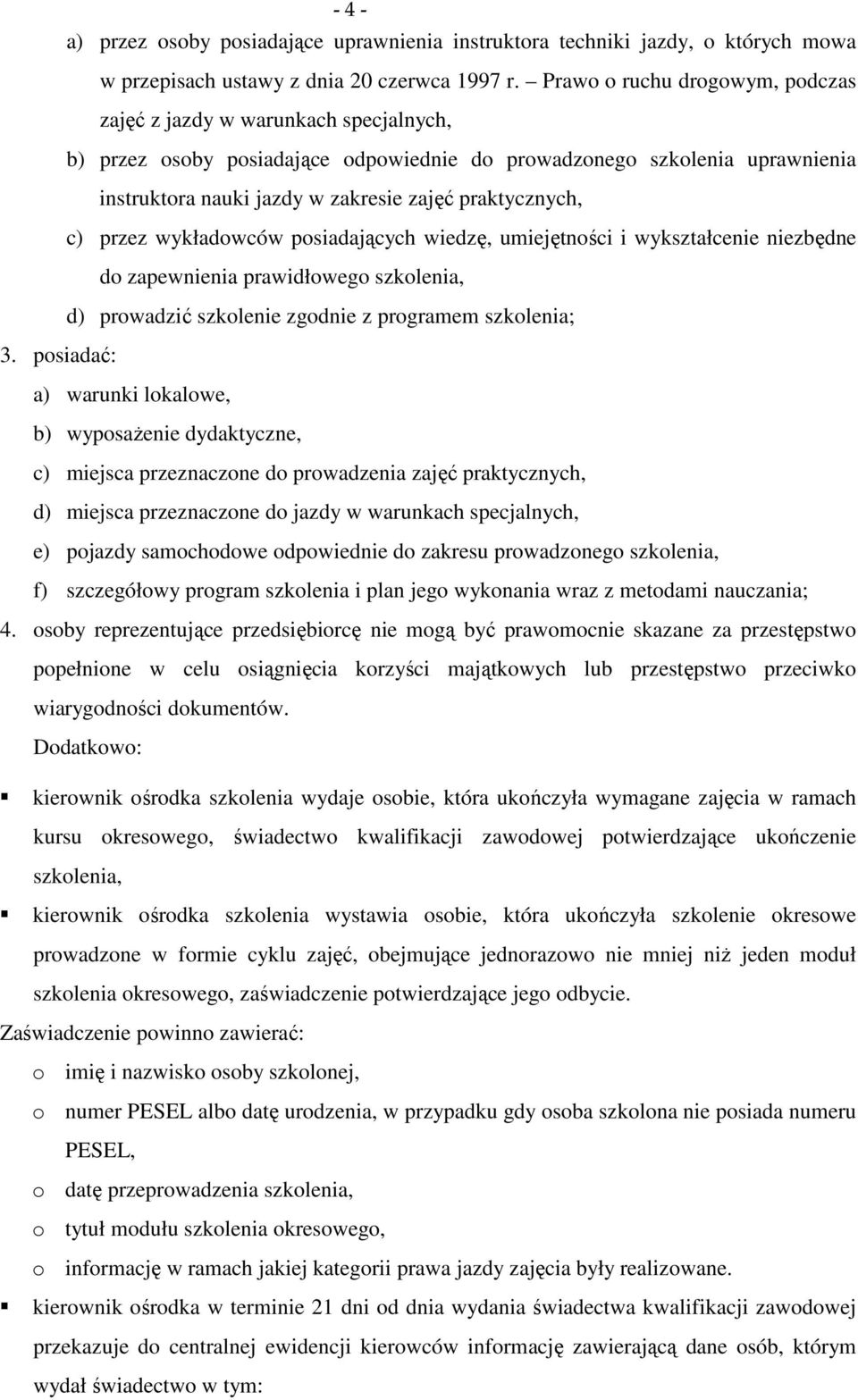 praktycznych, c) przez wykładowców posiadających wiedzę, umiejętności i wykształcenie niezbędne do zapewnienia prawidłowego szkolenia, d) prowadzić szkolenie zgodnie z programem szkolenia; 3.