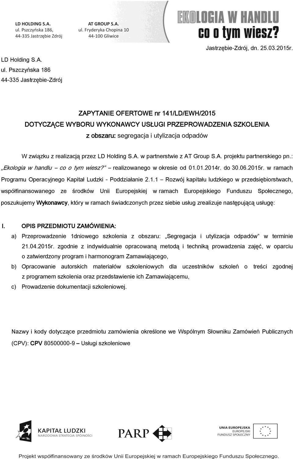 realizacją przez LD Holding S.A. w partnerstwie z AT Group S.A. projektu partnerskiego pn.: Ekologia w handlu co o tym wiesz? realizowanego w okresie od 01.01.2014r. do 30.06.2015r.