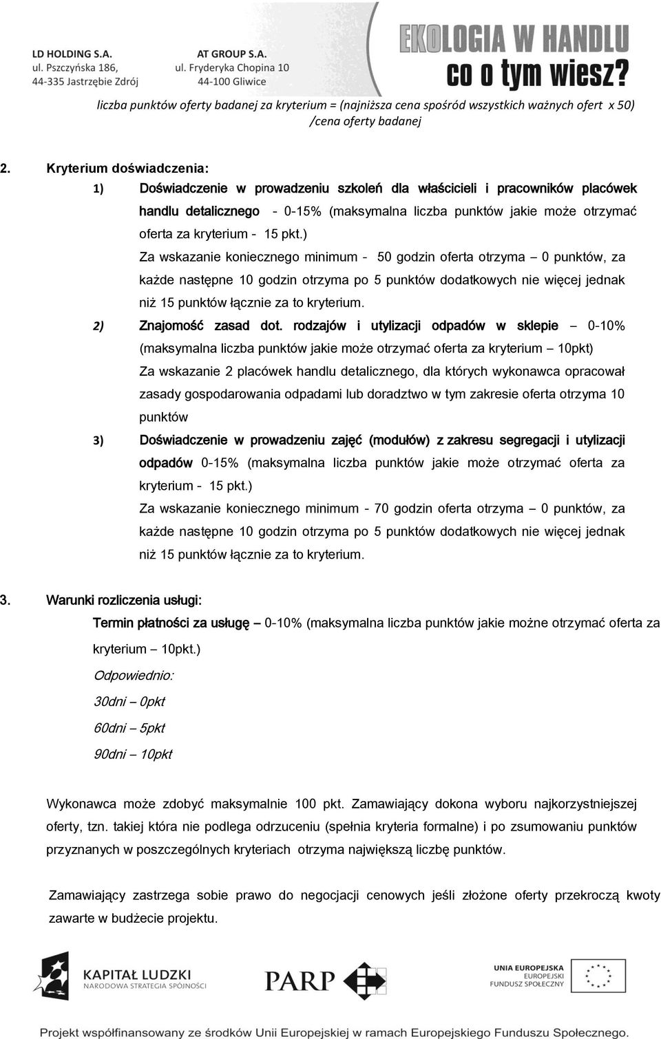 15 pkt.) Za wskazanie koniecznego minimum - 50 godzin oferta otrzyma 0 punktów, za każde następne 10 godzin otrzyma po 5 punktów dodatkowych nie więcej jednak niż 15 punktów łącznie za to kryterium.