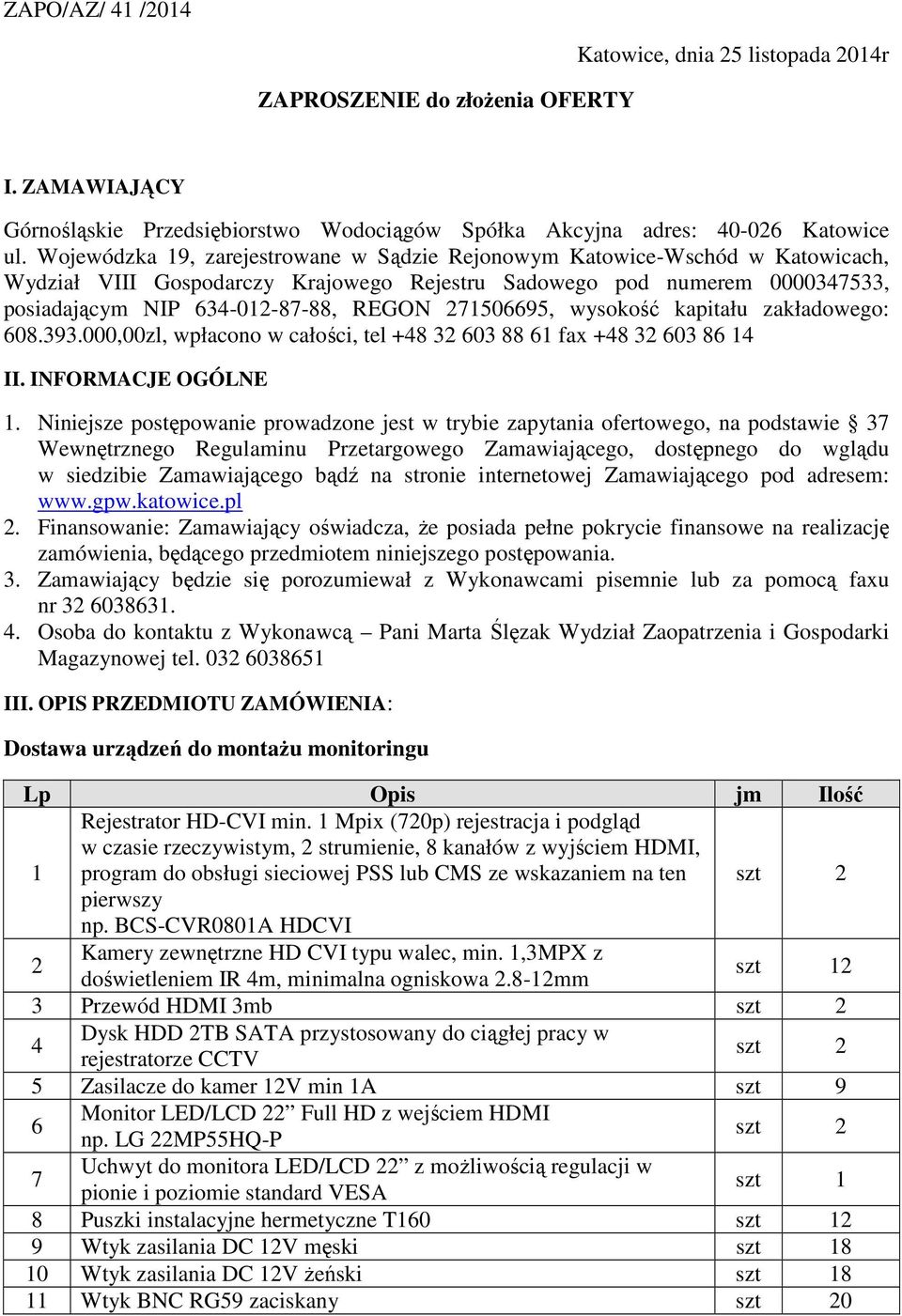 271506695, wysokość kapitału zakładowego: 608.393.000,00zl, wpłacono w całości, tel +48 32 603 88 61 fax +48 32 603 86 14 II. INFORMACJE OGÓLNE 1.