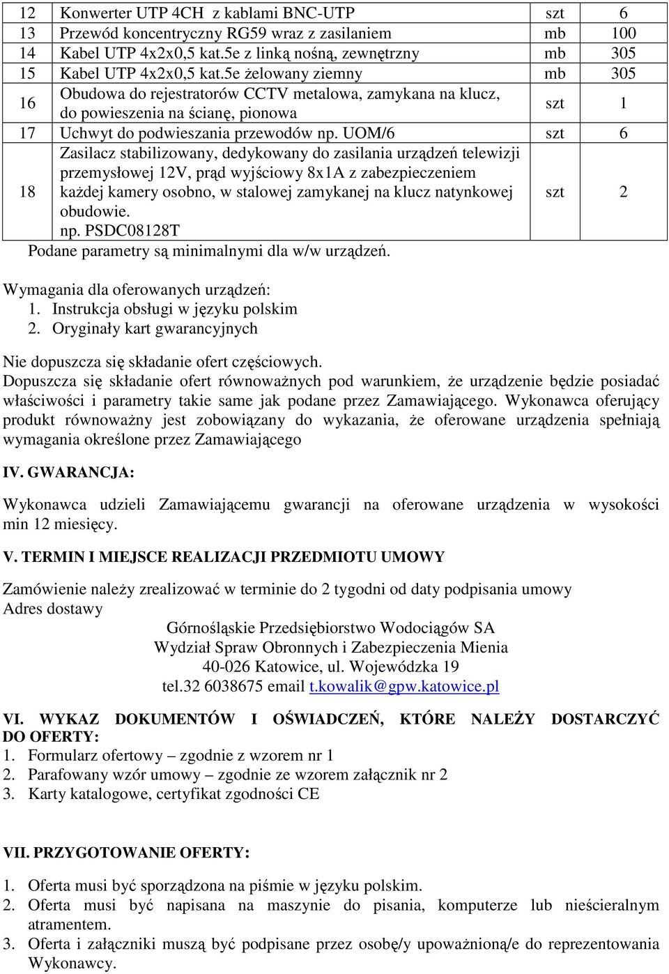 UOM/6 szt 6 18 Zasilacz stabilizowany, dedykowany do zasilania urządzeń telewizji przemysłowej 12V, prąd wyjściowy 8x1A z zabezpieczeniem kaŝdej kamery osobno, w stalowej zamykanej na klucz