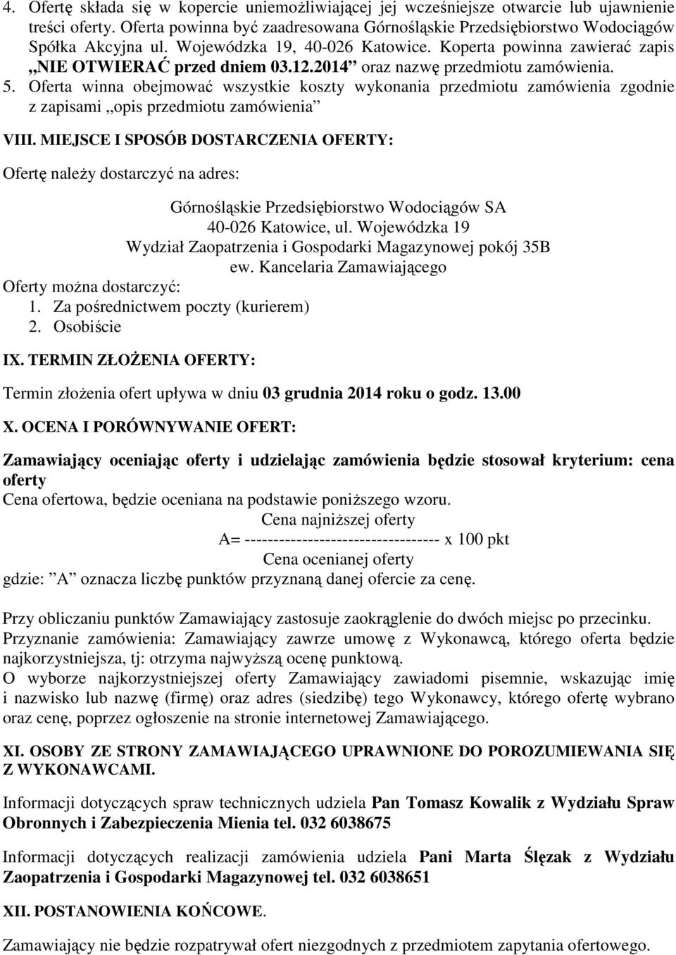 Oferta winna obejmować wszystkie koszty wykonania przedmiotu zamówienia zgodnie z zapisami opis przedmiotu zamówienia VIII.