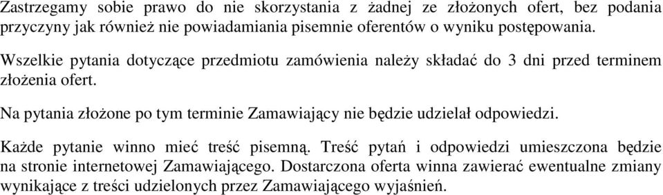 Na pytania złoŝone po tym terminie Zamawiający nie będzie udzielał odpowiedzi. KaŜde pytanie winno mieć treść pisemną.