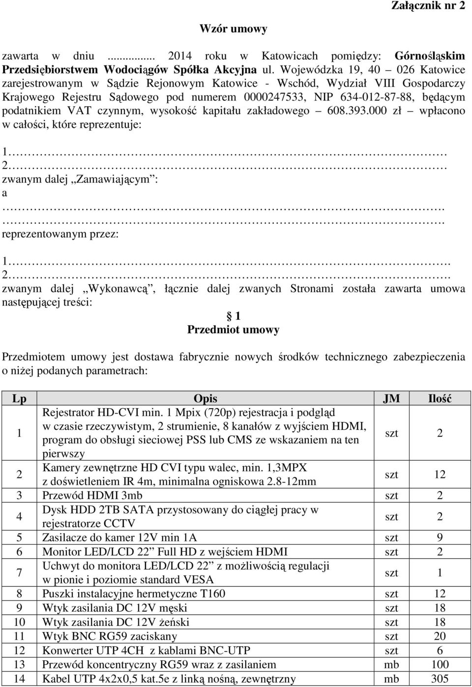 podatnikiem VAT czynnym, wysokość kapitału zakładowego 608.393.000 zł wpłacono w całości, które reprezentuje: 1 2 