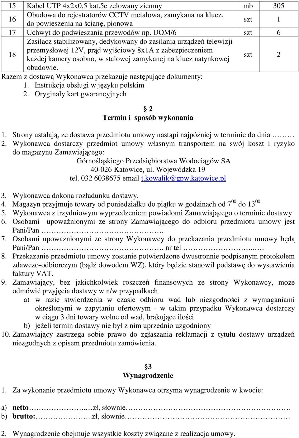 natynkowej obudowie. Razem z dostawą Wykonawca przekazuje następujące dokumenty: 1. Instrukcja obsługi w języku polskim 2. Oryginały kart gwarancyjnych 2 Termin i sposób wykonania 1.