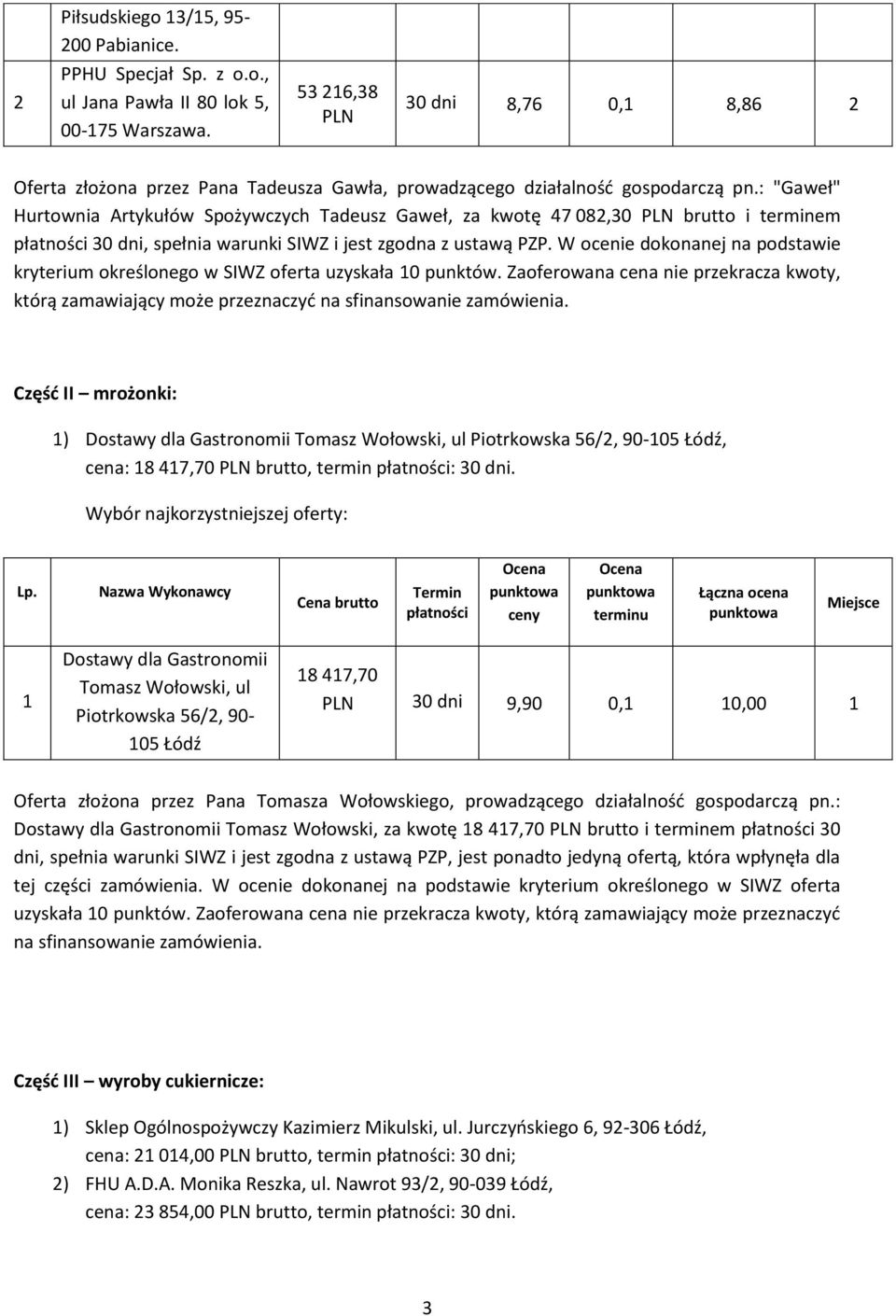 : "Gaweł" Hurtownia Artykułów Spożywczych Tadeusz Gaweł, za kwotę 47 08,30 brutto i terminem 30 dni, spełnia warunki SIWZ i jest zgodna z ustawą PZP.