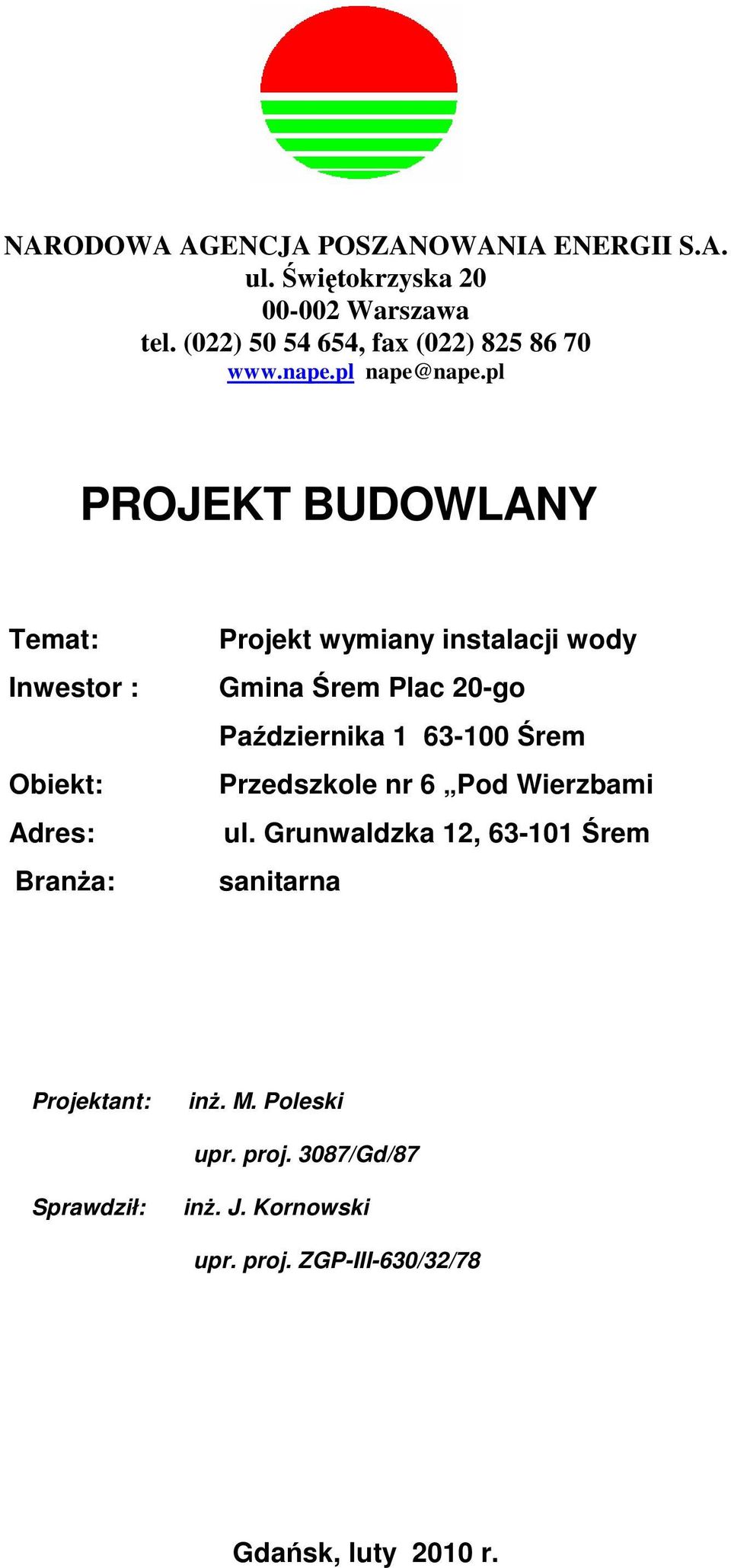 pl PROJEKT BUDOWLANY Temat: Inwestor : Obiekt: Adres: BranŜa: Projekt wymiany instalacji wody Gmina Śrem Plac 20-go