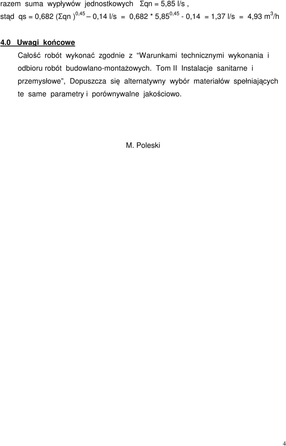 0 Uwagi końcowe Całość robót wykonać zgodnie z Warunkami technicznymi wykonania i odbioru robót