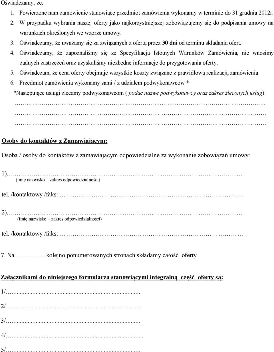 Oświadczamy, że uważamy się za związanych z ofertą przez 30 dni od terminu składania ofert. 4.