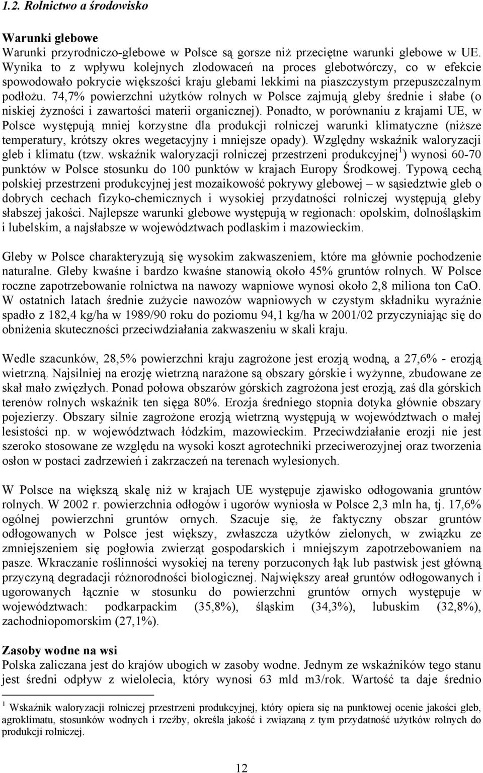 74,7% powierzchni użytków rolnych w Polsce zajmują gleby średnie i słabe (o niskiej żyzności i zawartości materii organicznej).