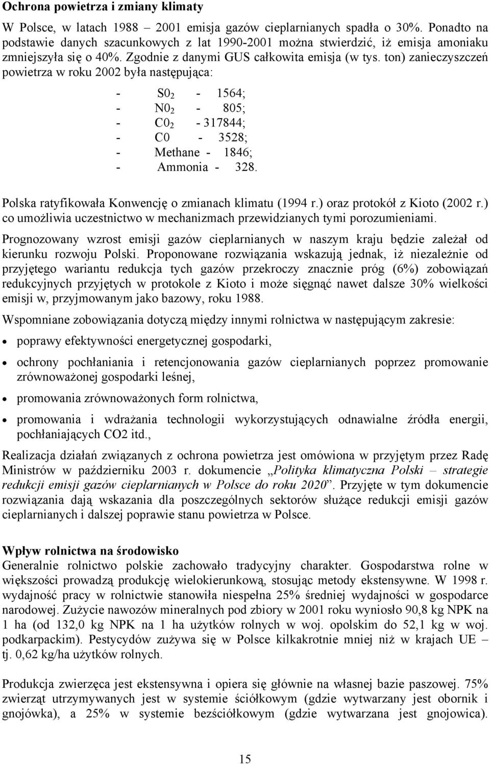 ton) zanieczyszczeń powietrza w roku 2002 była następująca: - S0 2-1564; - N0 2-805; - C0 2-317844; - C0-3528; - Methane - 1846; - Ammonia - 328.