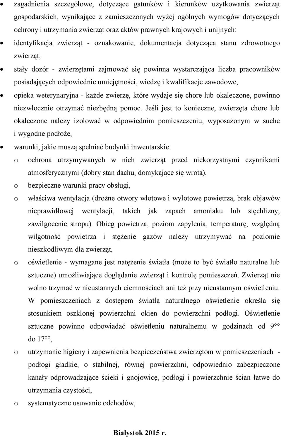 posiadających odpowiednie umiejętności, wiedzę i kwalifikacje zawodowe, opieka weterynaryjna - każde zwierzę, które wydaje się chore lub okaleczone, powinno niezwłocznie otrzymać niezbędną pomoc.