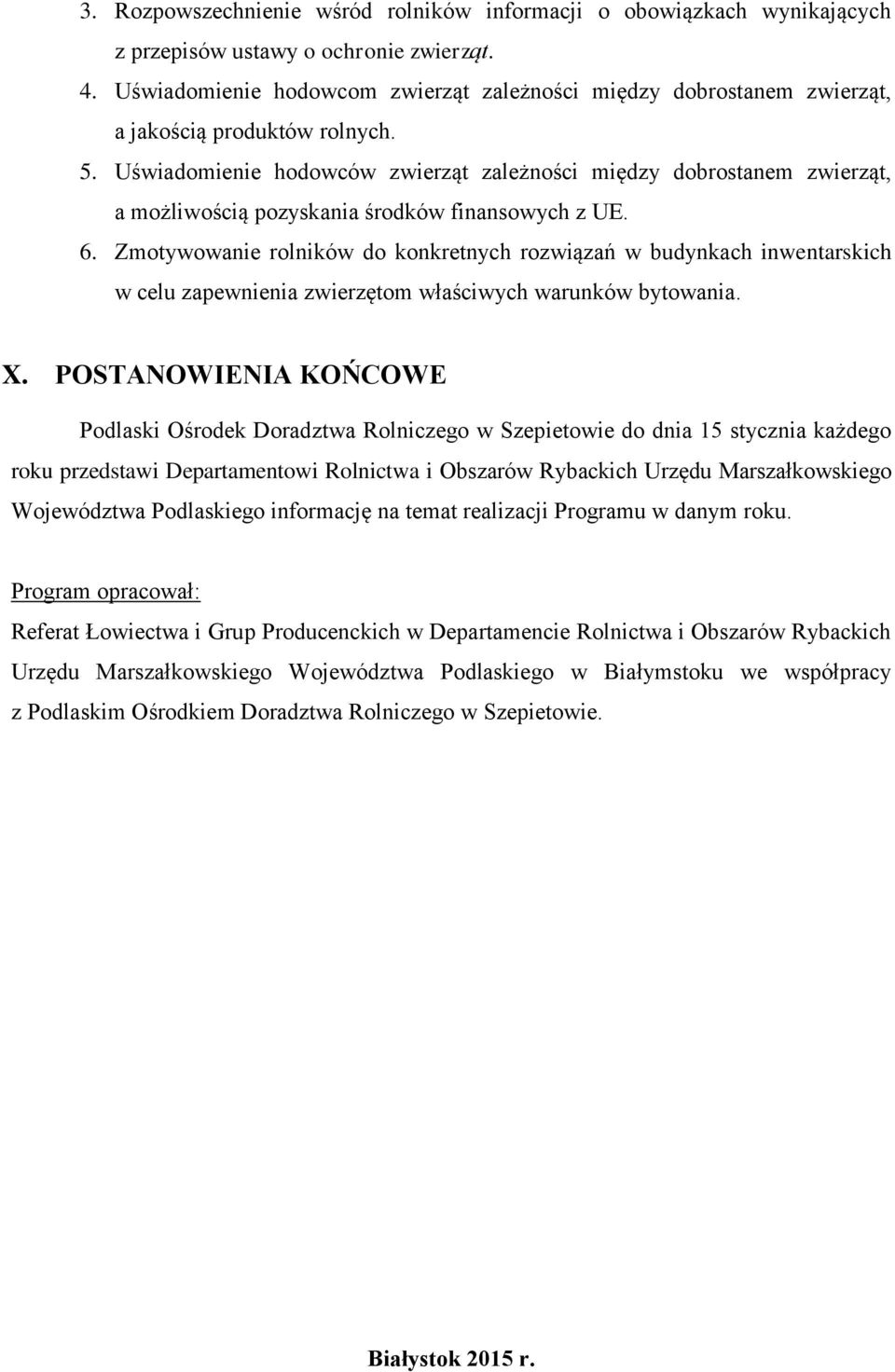 Uświadomienie hodowców zwierząt zależności między dobrostanem zwierząt, a możliwością pozyskania środków finansowych z UE. 6.