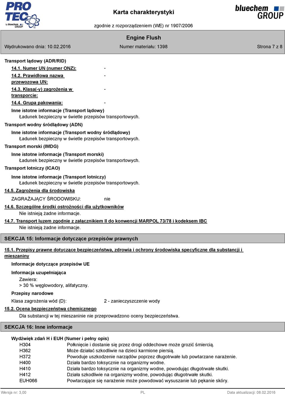 Transport morski (IMDG) Inne istotne informacje (Transport morski) Ładunek bezpieczny w świetle przepisów transportowych.