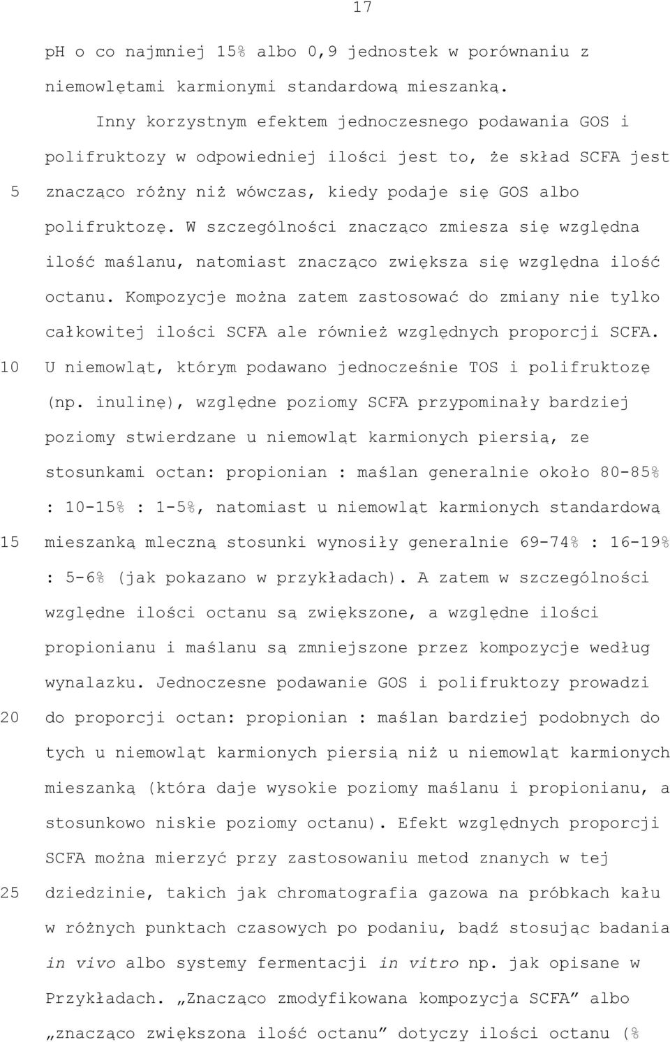 W szczególności znacząco zmiesza się względna ilość maślanu, natomiast znacząco zwiększa się względna ilość octanu.