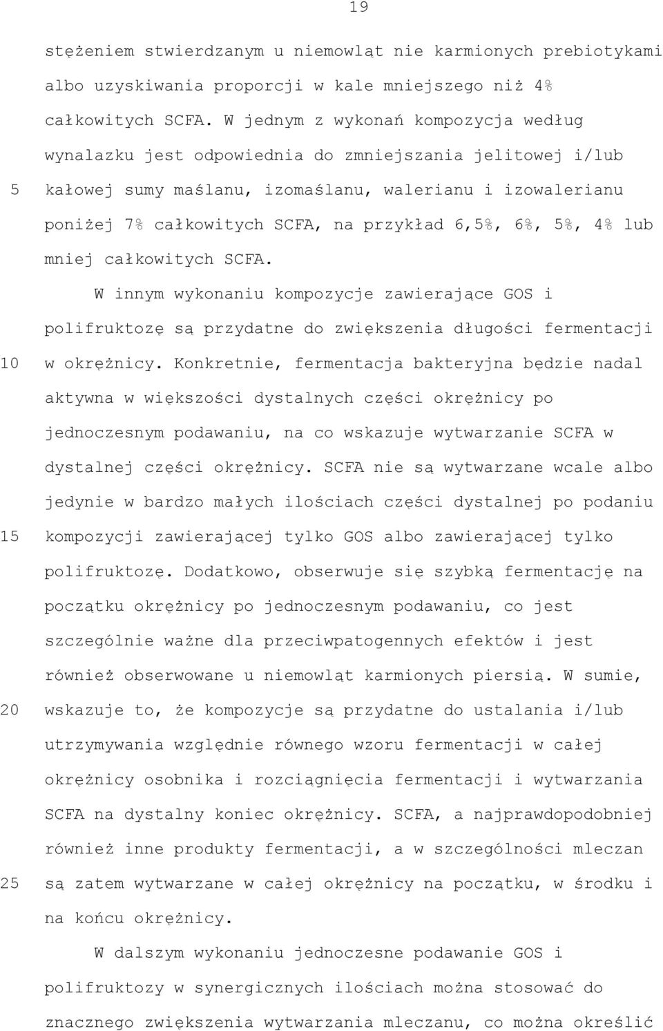 6,%, 6%, %, 4% lub mniej całkowitych SCFA. W innym wykonaniu kompozycje zawierające GOS i polifruktozę są przydatne do zwiększenia długości fermentacji w okrężnicy.