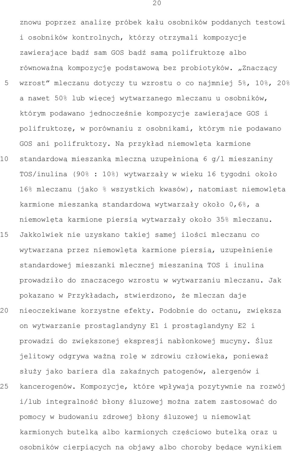 Znaczący wzrost mleczanu dotyczy tu wzrostu o co najmniej %, %, % a nawet 0% lub więcej wytwarzanego mleczanu u osobników, którym podawano jednocześnie kompozycje zawierające GOS i polifruktozę, w