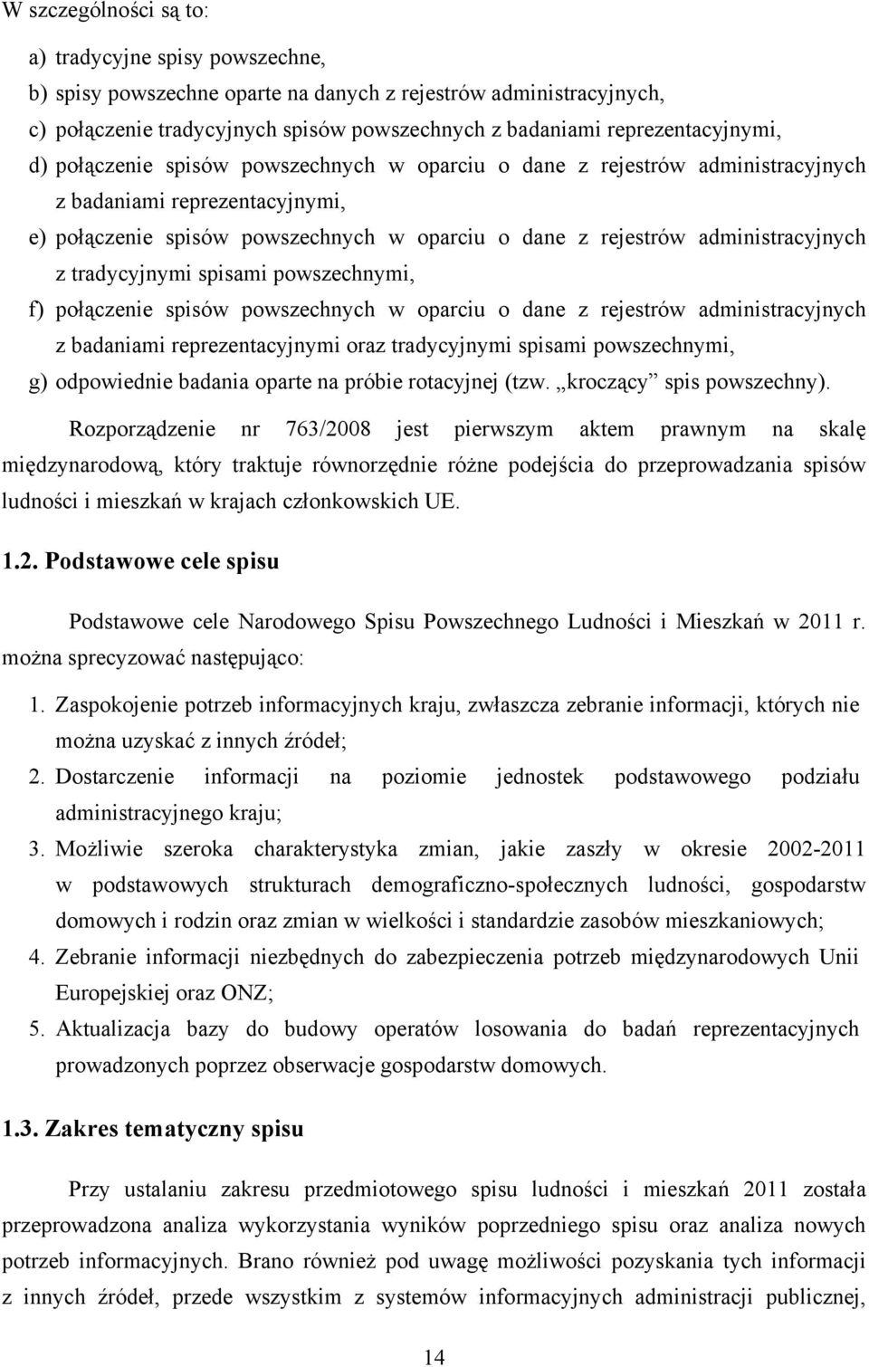 administracyjnych z tradycyjnymi spisami powszechnymi, f) połączenie spisów powszechnych w oparciu o dane z rejestrów administracyjnych z badaniami reprezentacyjnymi oraz tradycyjnymi spisami