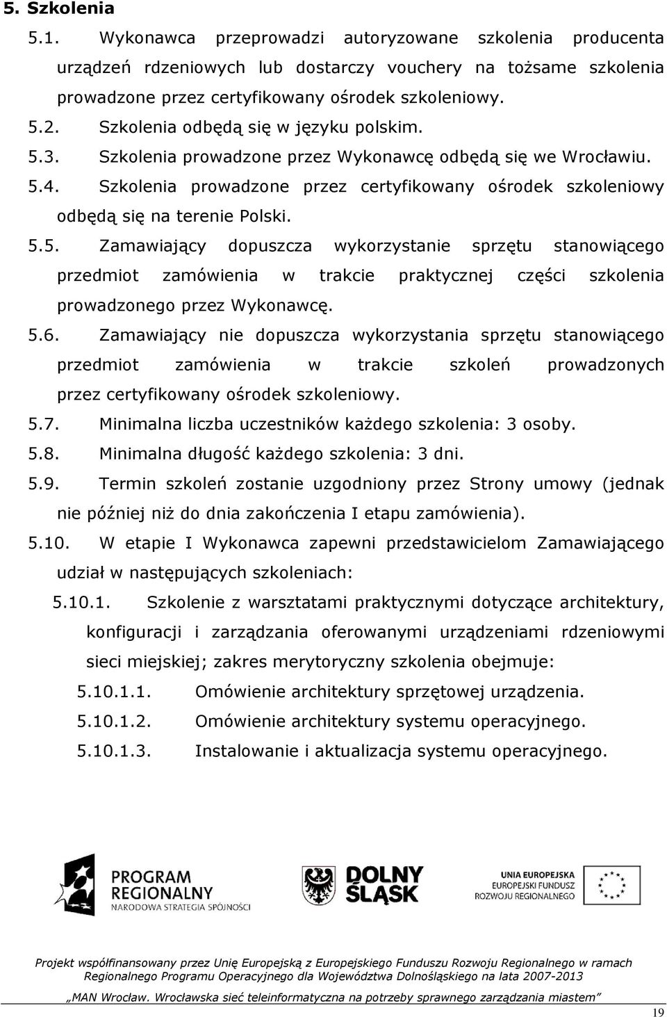 Szkolenia prowadzone przez certyfikowany ośrodek szkoleniowy odbędą się na terenie Polski. 5.