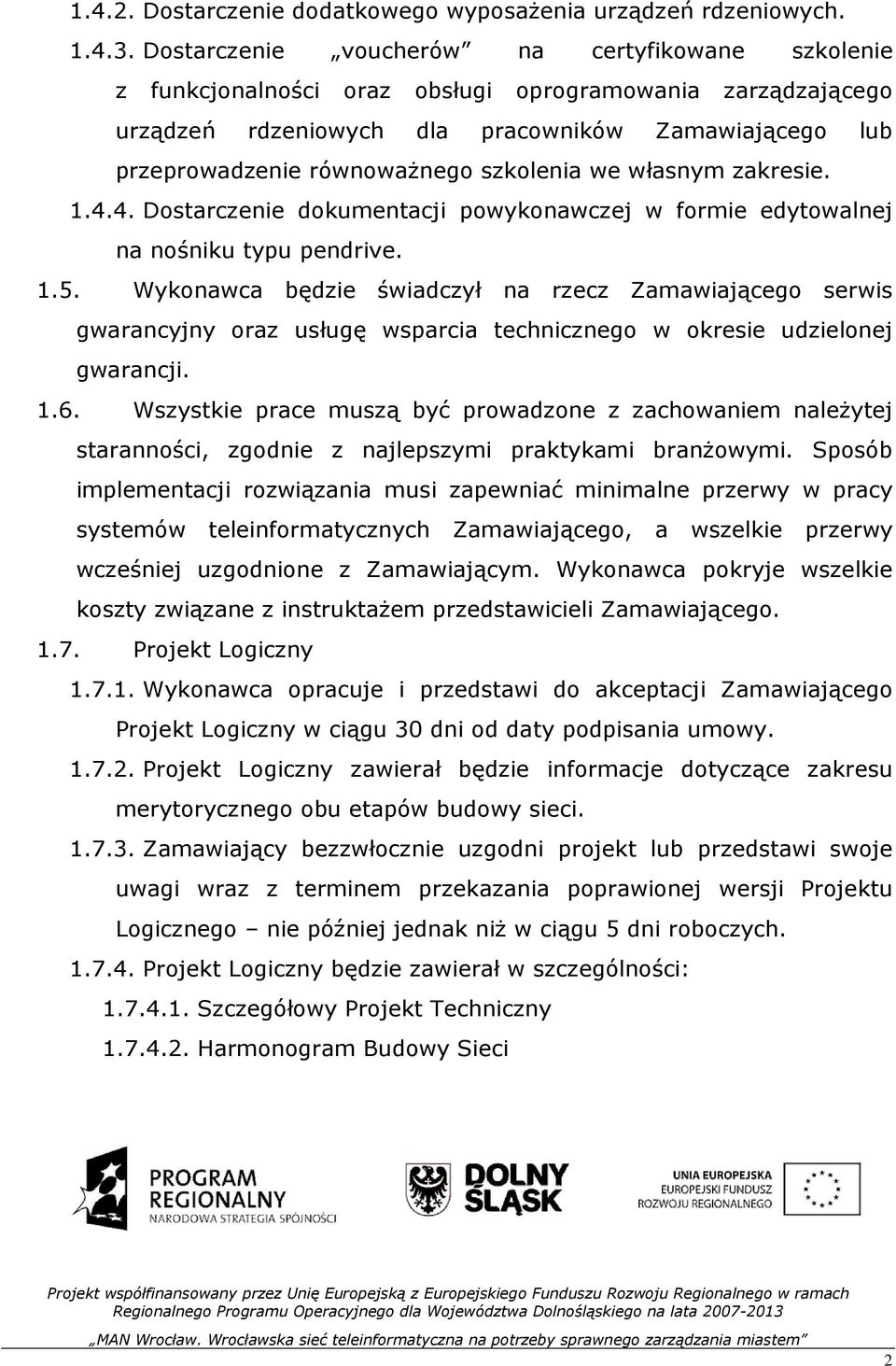 szkolenia we własnym zakresie. 1.4.4. Dostarczenie dokumentacji powykonawczej w formie edytowalnej na nośniku typu pendrive. 1.5.