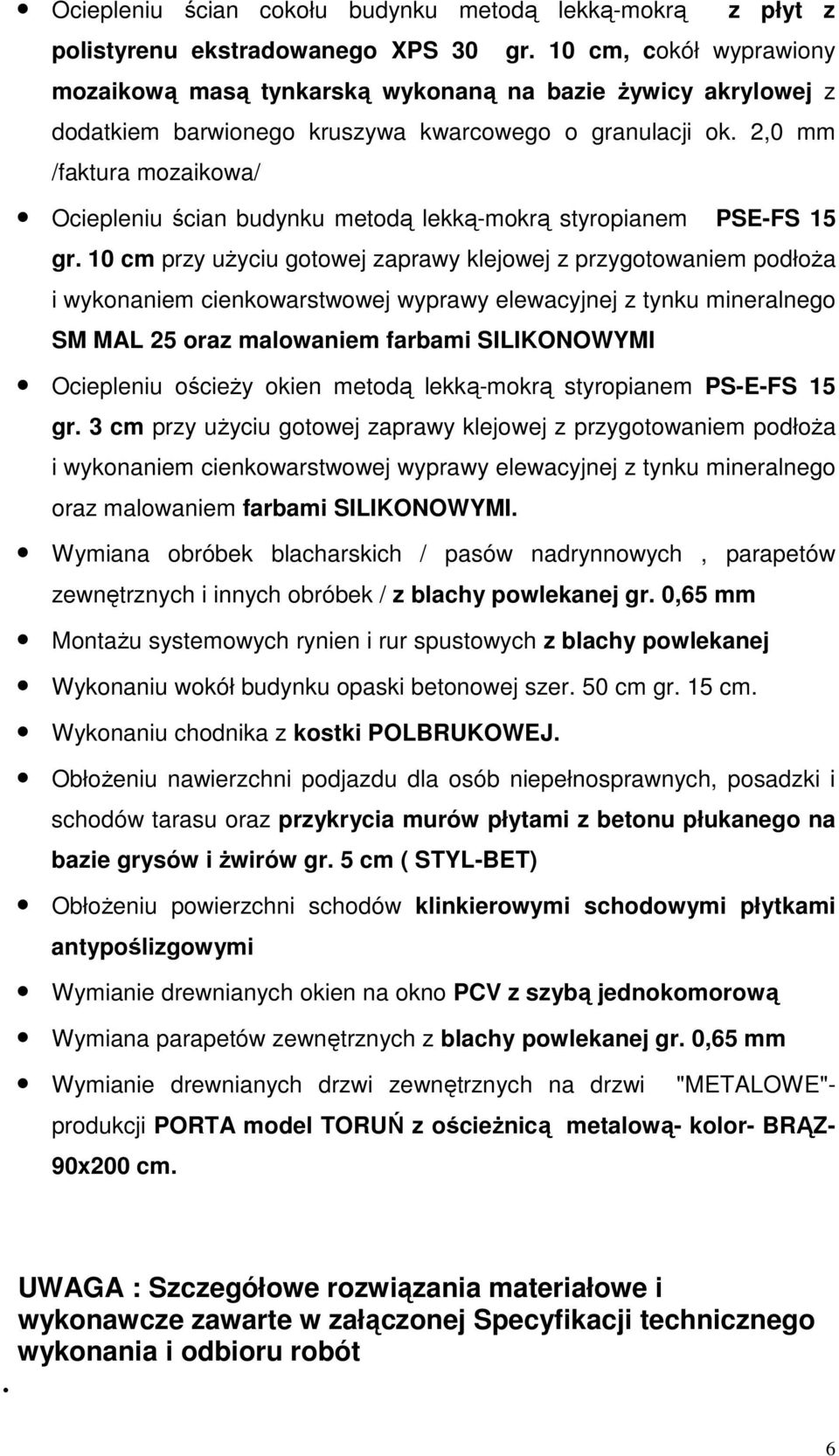 2,0 mm /faktura mozaikowa/ Ociepleniu ścian budynku metodą lekką-mokrą styropianem PSE-FS 15 gr.