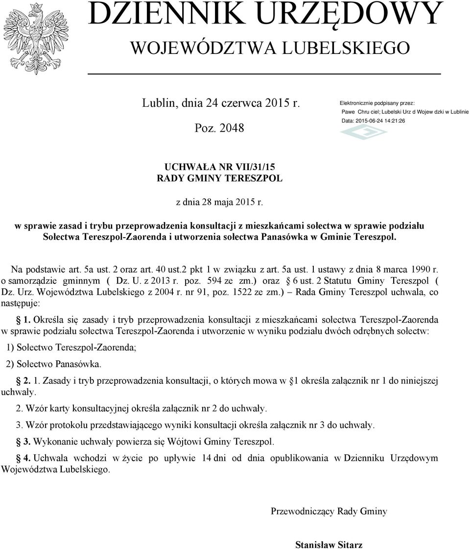 2 oraz art. 40 ust.2 pkt 1 w związku z art. 5a ust. 1 ustawy z dnia 8 marca 1990 r. o samorządzie gminnym ( Dz. U. z 2013 r. poz. 594 ze zm.) oraz 6 ust. 2 Statutu Gminy Tereszpol ( Dz. Urz.