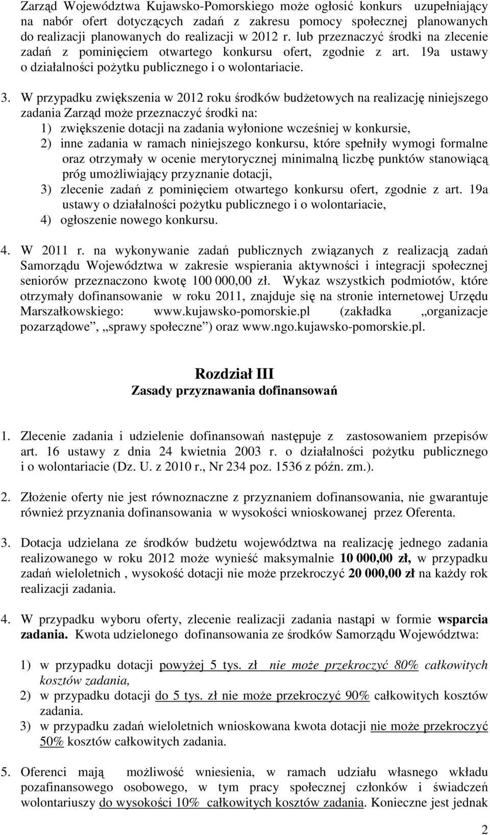 W przypadku zwiększenia w 2012 roku środków budŝetowych na realizację niniejszego zadania Zarząd moŝe przeznaczyć środki na: 1) zwiększenie dotacji na zadania wyłonione wcześniej w konkursie, 2) inne