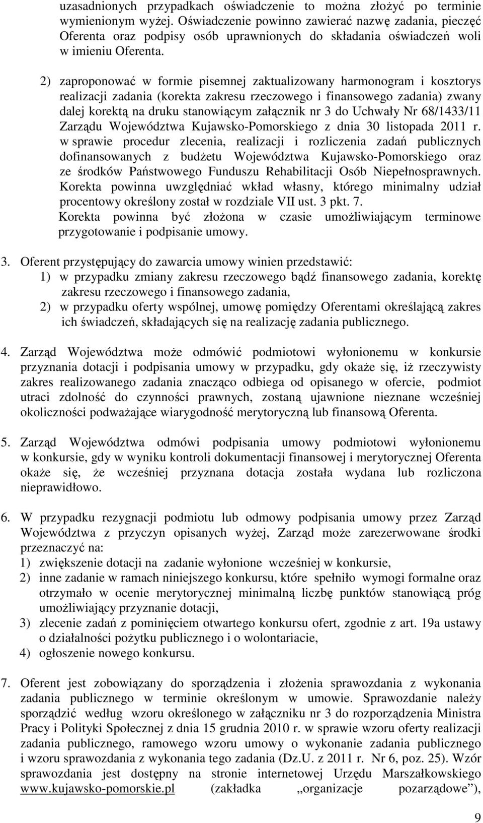 2) zaproponować w formie pisemnej zaktualizowany harmonogram i kosztorys realizacji zadania (korekta zakresu rzeczowego i finansowego zadania) zwany dalej korektą na druku stanowiącym załącznik nr 3