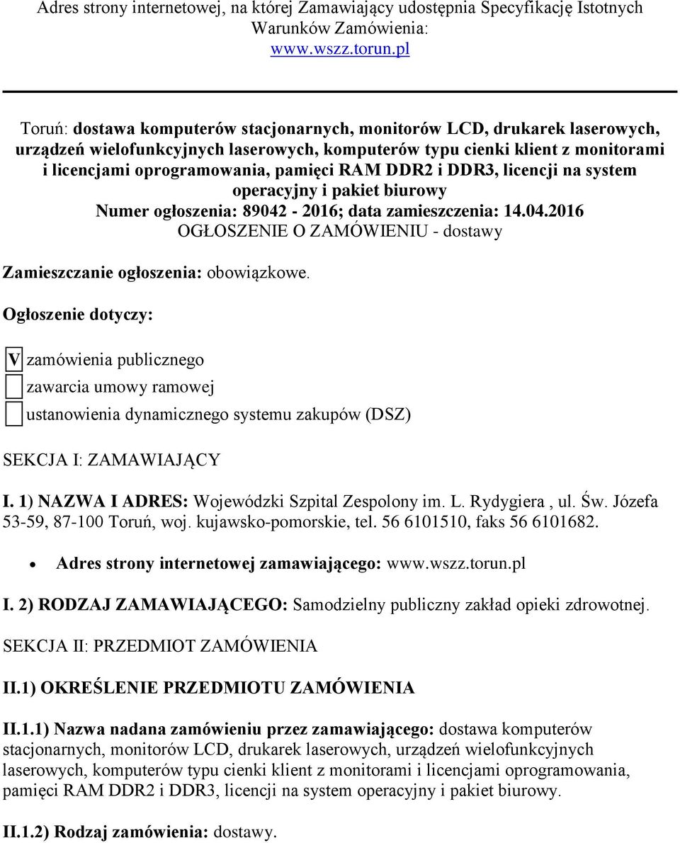 RAM DDR2 i DDR3, licencji na system operacyjny i pakiet biurowy Numer ogłoszenia: 89042-2016; data zamieszczenia: 14.04.2016 OGŁOSZENIE O ZAMÓWIENIU - dostawy Zamieszczanie ogłoszenia: obowiązkowe.