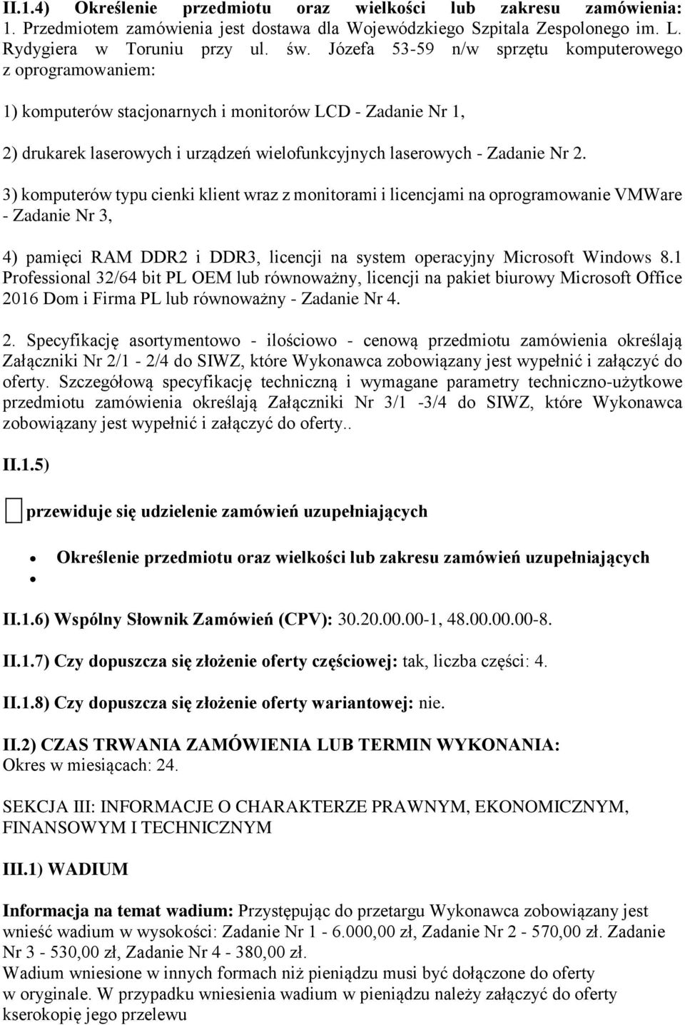 3) komputerów typu cienki klient wraz z monitorami i licencjami na oprogramowanie VMWare - Zadanie Nr 3, 4) pamięci RAM DDR2 i DDR3, licencji na system operacyjny Microsoft Windows 8.