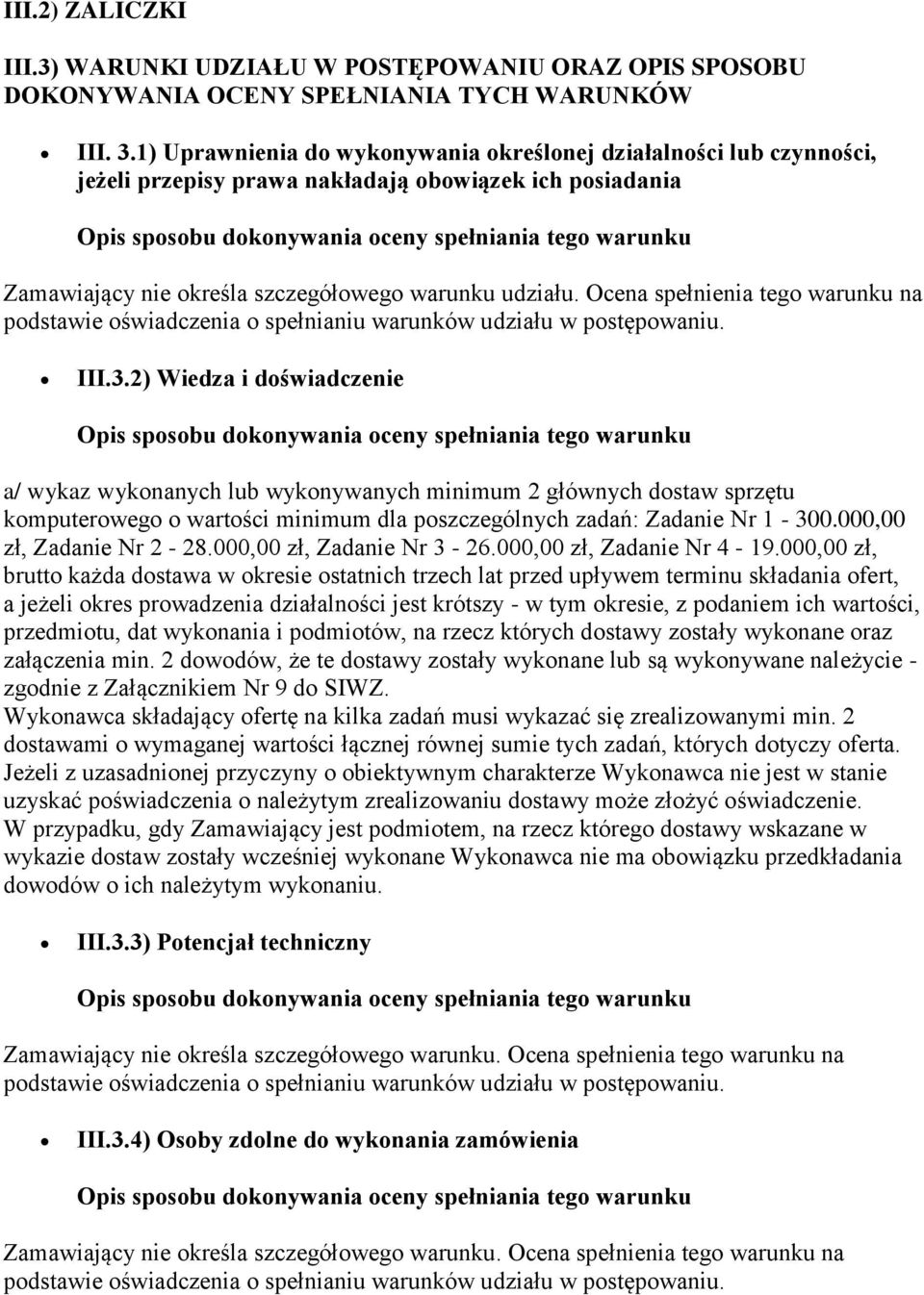 określa szczegółowego warunku udziału. Ocena spełnienia tego warunku na podstawie oświadczenia o spełnianiu warunków udziału w postępowaniu. III.3.