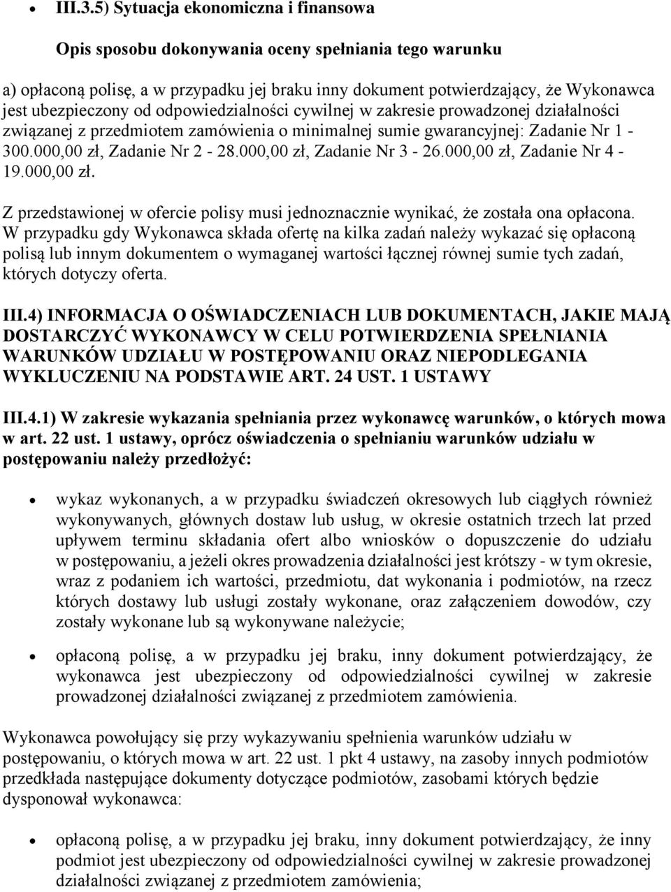 odpowiedzialności cywilnej w zakresie prowadzonej działalności związanej z przedmiotem zamówienia o minimalnej sumie gwarancyjnej: Zadanie Nr 1-300.000,00 zł, Zadanie Nr 2-28.