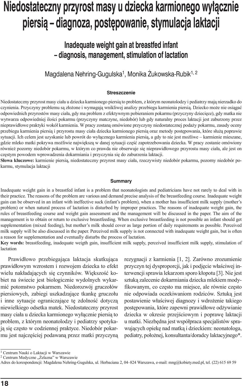 nierzadko do czynienia. Przyczyny problemu są złożone i wymagają wnikliwej analizy przebiegu karmienia piersią.