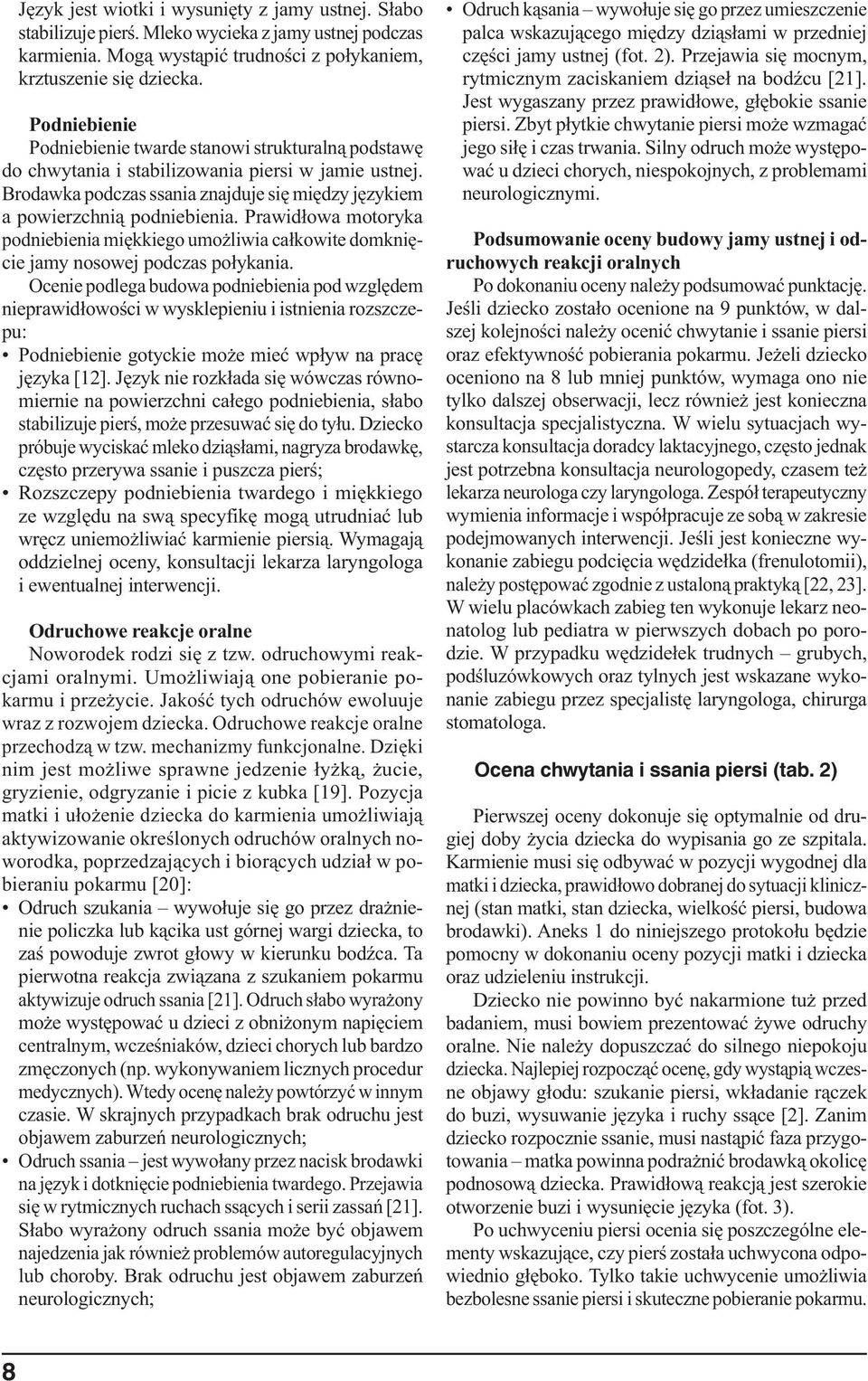 Prawidłowa motoryka podniebienia miękkiego umożliwia całkowite domknięcie jamy nosowej podczas połykania.