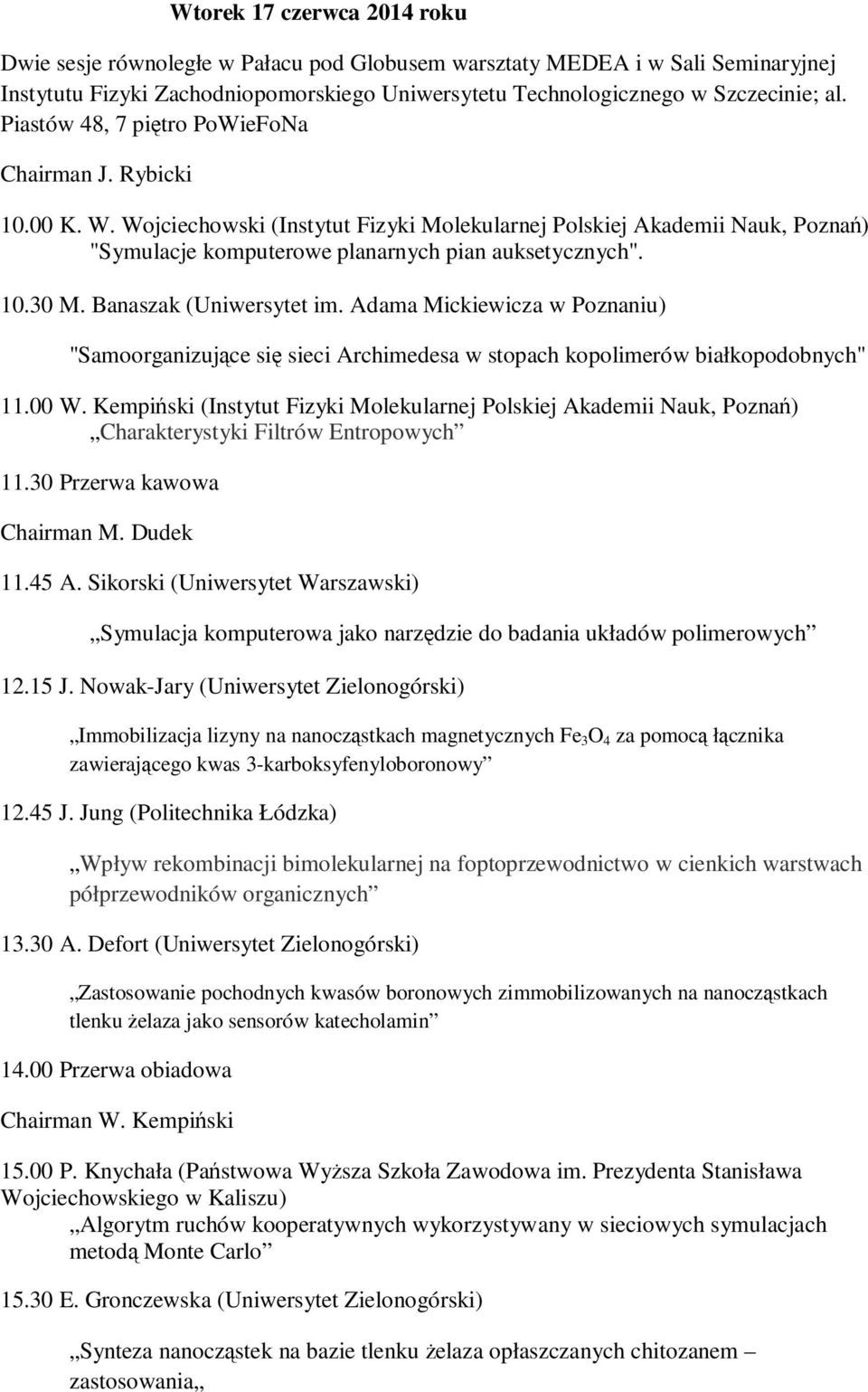 Banaszak (Uniwersytet im. Adama Mickiewicza w Poznaniu) "Samoorganizujące się sieci Archimedesa w stopach kopolimerów białkopodobnych" 11.00 W.