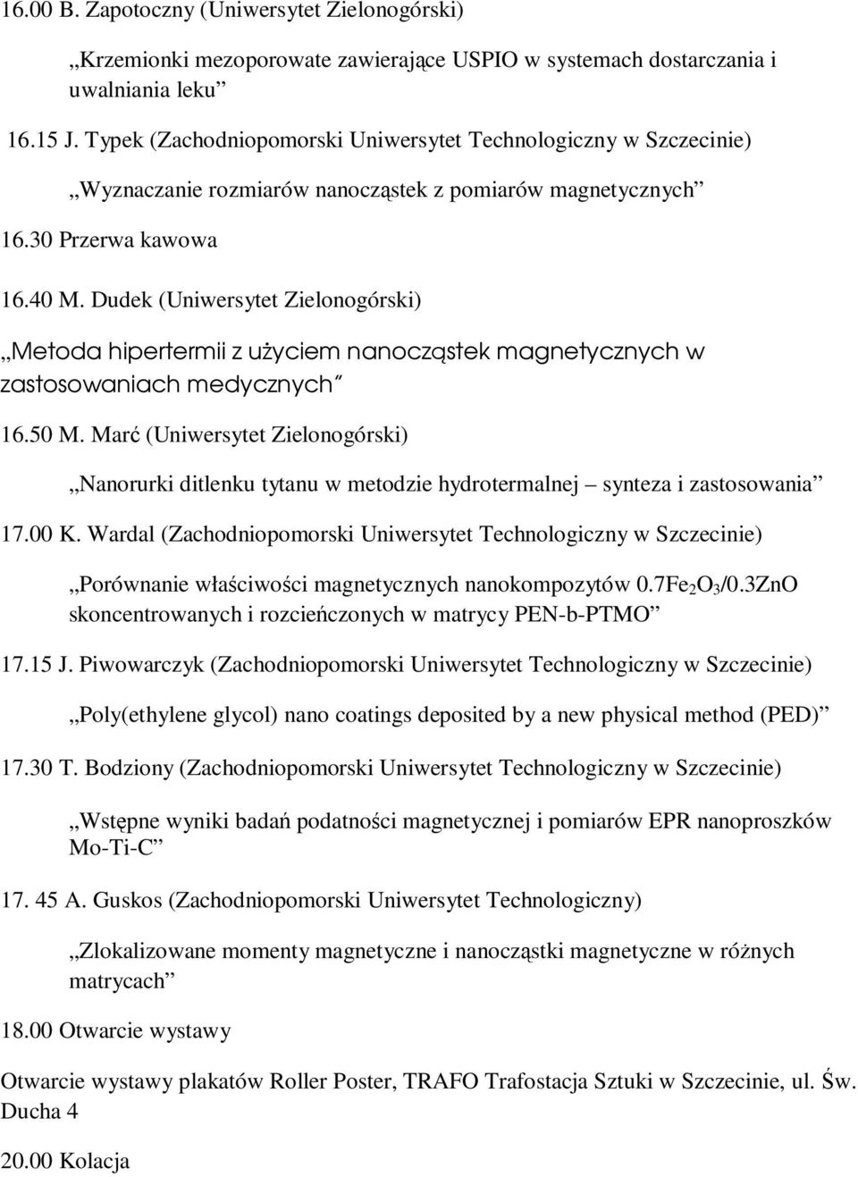 Dudek (Uniwersytet Zielonogórski) Metoda hipertermii z użyciem nanocząstek magnetycznych w zastosowaniach medycznych 16.50 M.