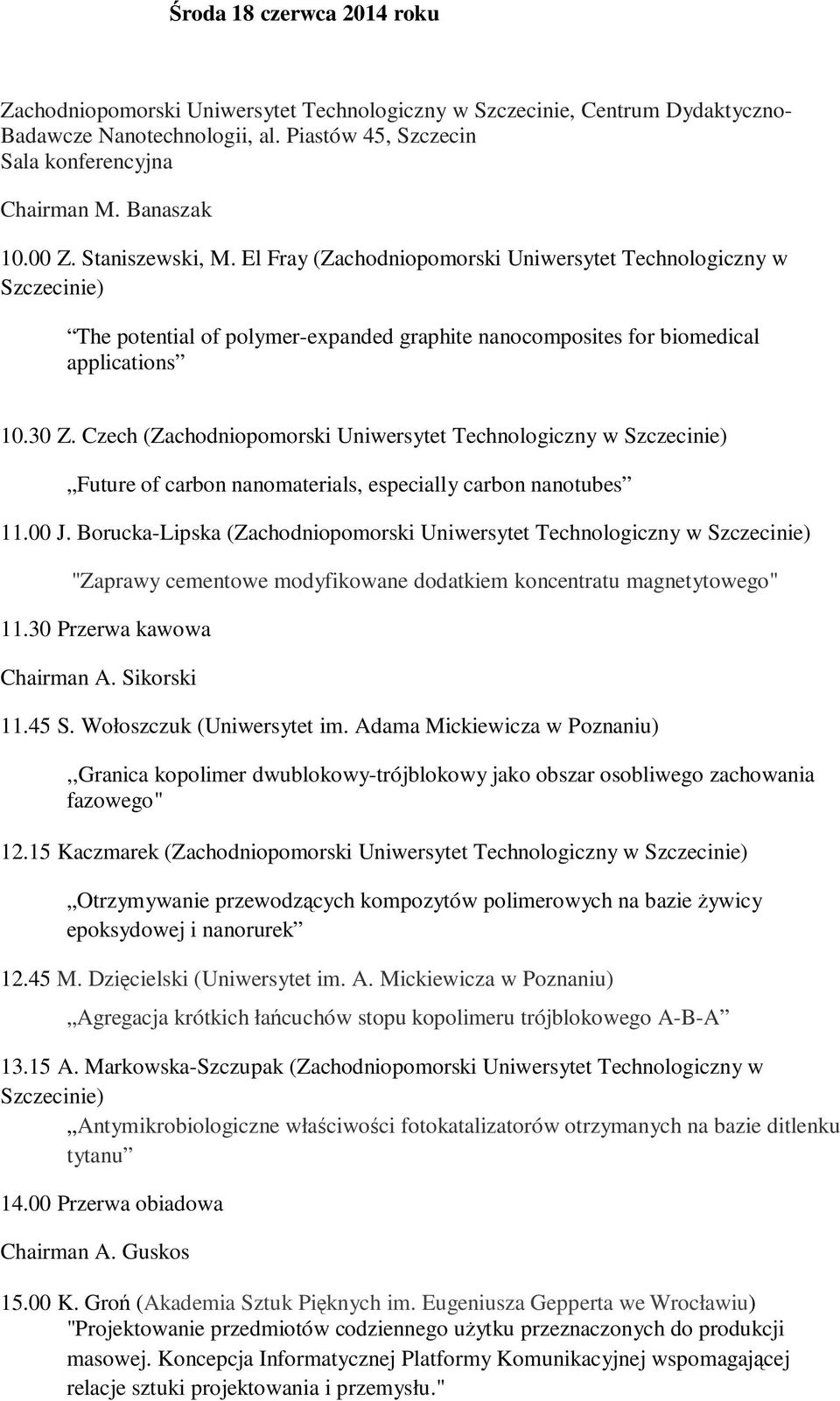 Czech (Zachodniopomorski Uniwersytet Technologiczny w Szczecinie) Future of carbon nanomaterials, especially carbon nanotubes 11.00 J.