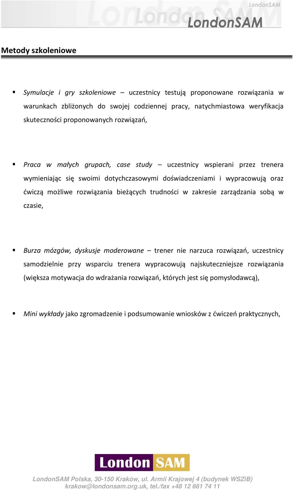 rozwiązania bieżących trudności w zakresie zarządzania sobą w czasie, Burza mózgów, dyskusje moderowane trener nie narzuca rozwiązań, uczestnicy samodzielnie przy wsparciu trenera