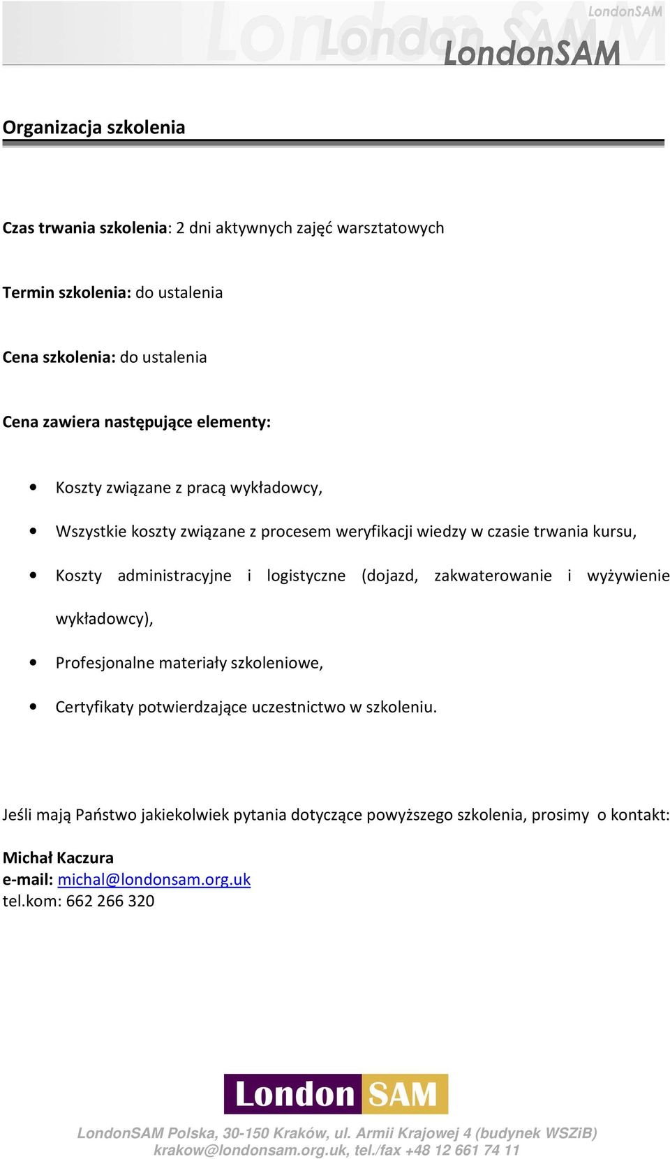 administracyjne i logistyczne (dojazd, zakwaterowanie i wyżywienie wykładowcy), Profesjonalne materiały szkoleniowe, Certyfikaty potwierdzające uczestnictwo