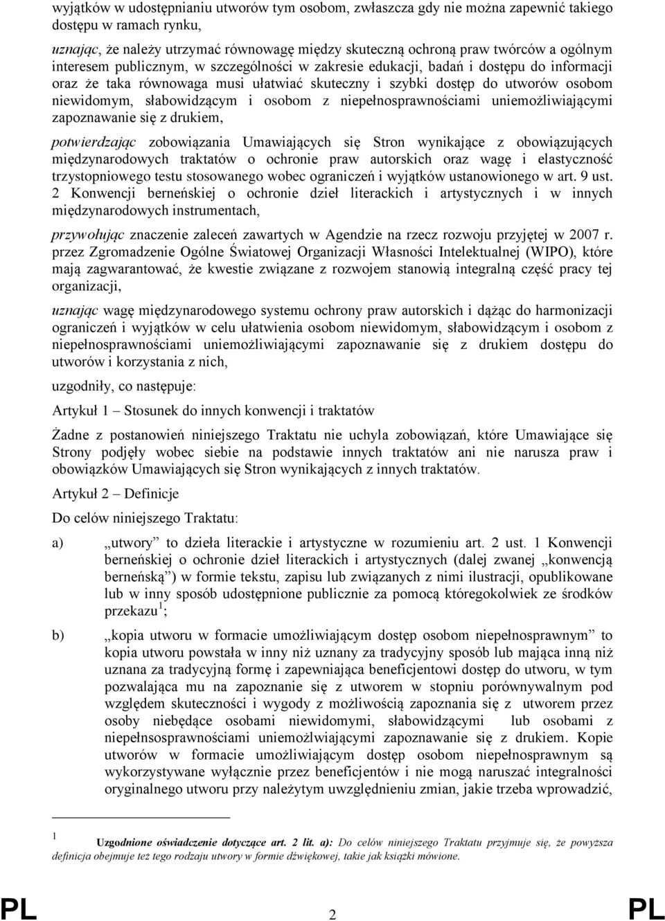 osobom z niepełnosprawnościami uniemożliwiającymi zapoznawanie się z drukiem, potwierdzając zobowiązania Umawiających się Stron wynikające z obowiązujących międzynarodowych traktatów o ochronie praw