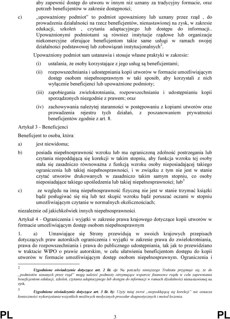 . Upoważnionymi podmiotami są również instytucje rządowe lub organizacje niekomercyjne oferujące beneficjentom takie same usługi w ramach swojej działalności podstawowej lub zobowiązań