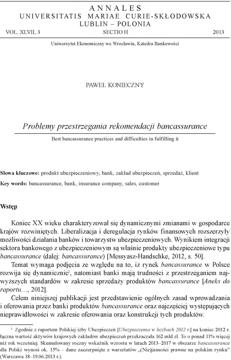 fulfilling it Słowa kluczowe: produkt ubezpieczeniowy, bank, zakład ubezpieczeń, sprzedaż, klient Key words: bancassurance, bank, insurance company, sales, customer Wstęp Koniec XX wieku