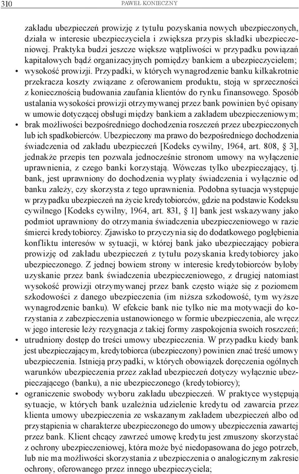 Przypadki, w których wynagrodzenie banku kilkakrotnie przekracza koszty związane z oferowaniem produktu, stoją w sprzeczności z koniecznością budowania zaufania klientów do rynku finansowego.