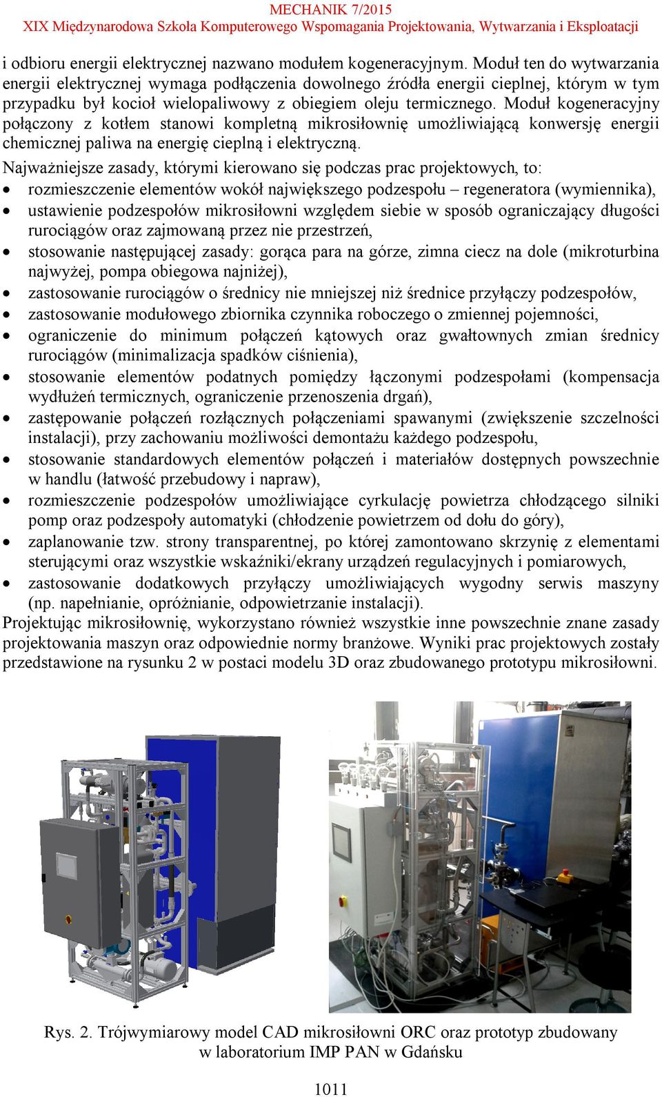 Moduł kogeneracyjny połączony z kotłem stanowi kompletną mikrosiłownię umożliwiającą konwersję energii chemicznej paliwa na energię cieplną i elektryczną.