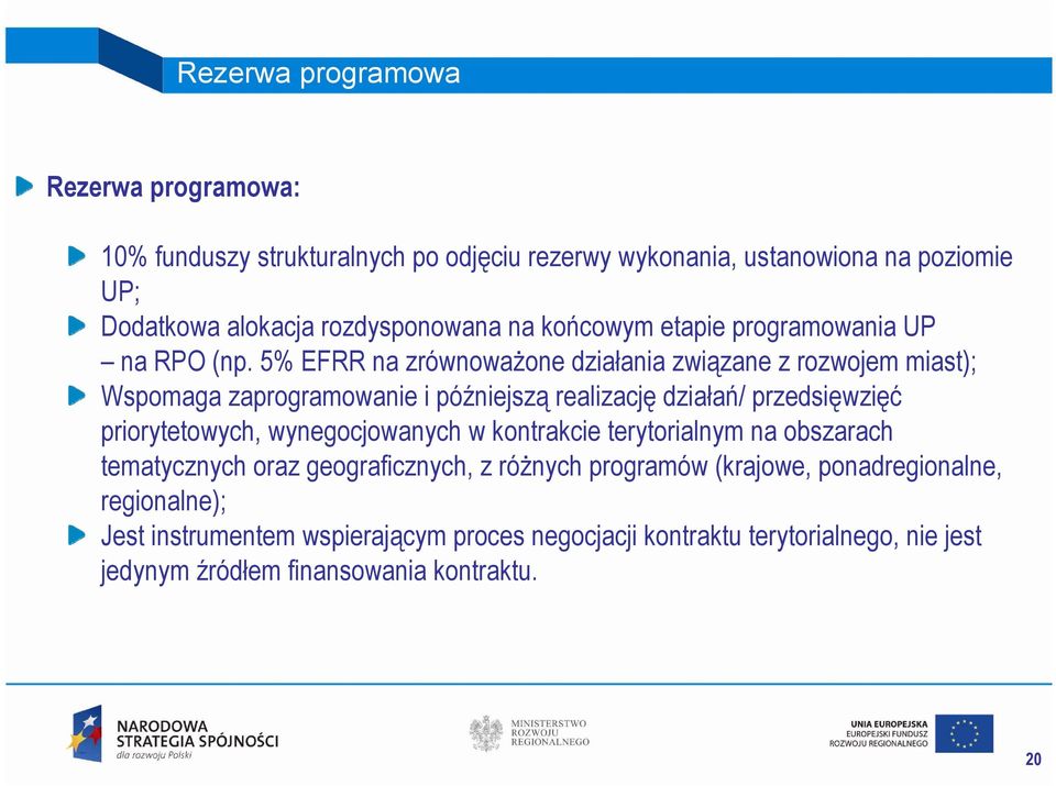 5% EFRR na zrównoważone działania związane z rozwojem miast); Wspomaga zaprogramowanie i późniejszą realizację działań/ przedsięwzięć priorytetowych,